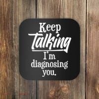 Funny Keep Talking I'm Diagnosing You Coaster thumb 0