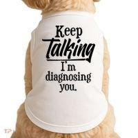Funny Keep Talking I'm Diagnosing You Doggie Tank thumb 0