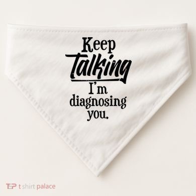 Funny Keep Talking I'm Diagnosing You USA-Made Doggie Bandana