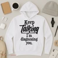 Funny Keep Talking I'm Diagnosing You Hoodie thumb 3