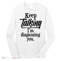 Funny Keep Talking I'm Diagnosing You Long Sleeve Shirt thumb 0