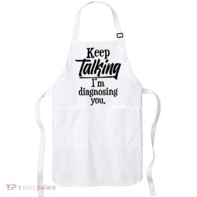 Funny Keep Talking I'm Diagnosing You Apron