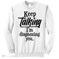 Funny Keep Talking I'm Diagnosing You Sweatshirt thumb 0