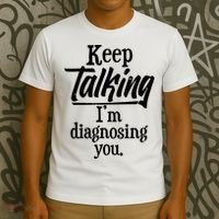 Funny Keep Talking I'm Diagnosing You T-Shirt thumb 3