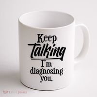 Funny Keep Talking I'm Diagnosing You Coffee Mug thumb 1