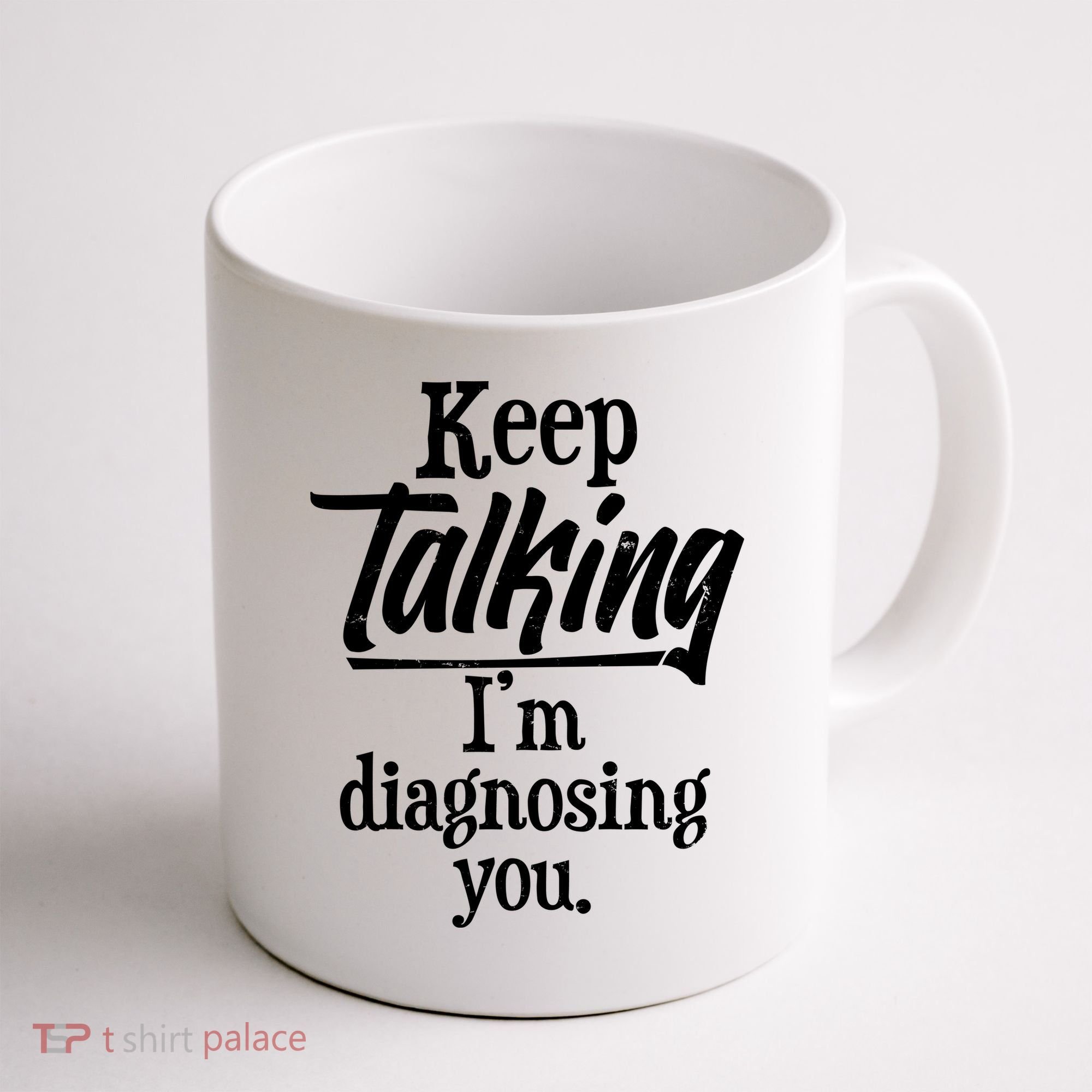 Funny Keep Talking I'm Diagnosing You Coffee Mug