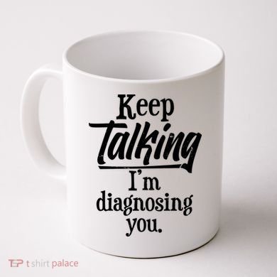 Funny Keep Talking I'm Diagnosing You Coffee Mug