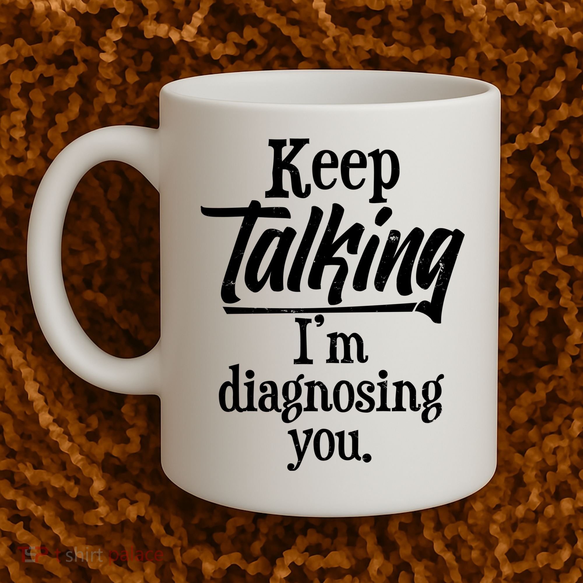 Funny Keep Talking I'm Diagnosing You Coffee Mug
