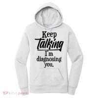 Funny Keep Talking I'm Diagnosing You Women's Hoodie thumb 0