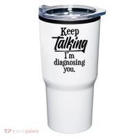 Funny Keep Talking I'm Diagnosing You Tumbler thumb 0
