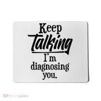 Funny Keep Talking I'm Diagnosing You Mousepad thumb 0