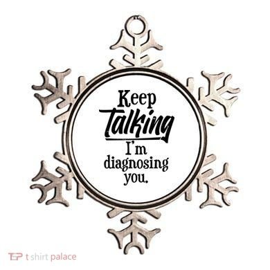 Funny Keep Talking I'm Diagnosing You Ornament