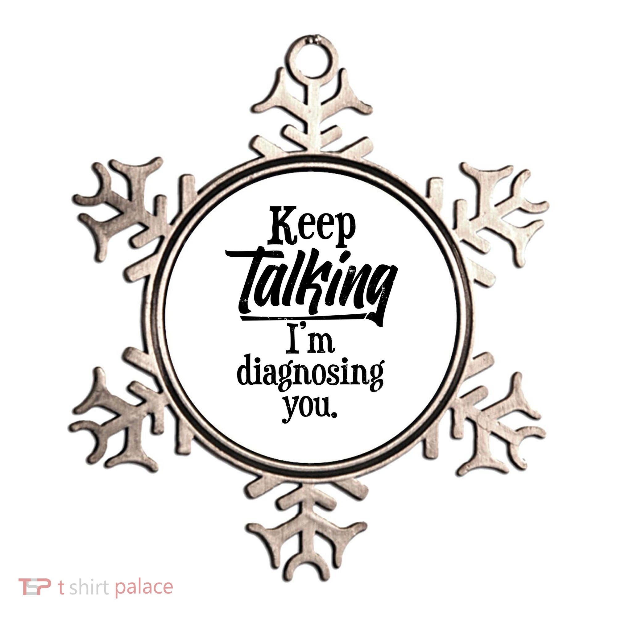 Funny Keep Talking I'm Diagnosing You Ornament