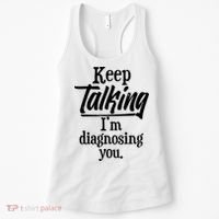 Funny Keep Talking I'm Diagnosing You Women's Tank Top thumb 0