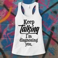 Funny Keep Talking I'm Diagnosing You Women's Tank Top thumb 3