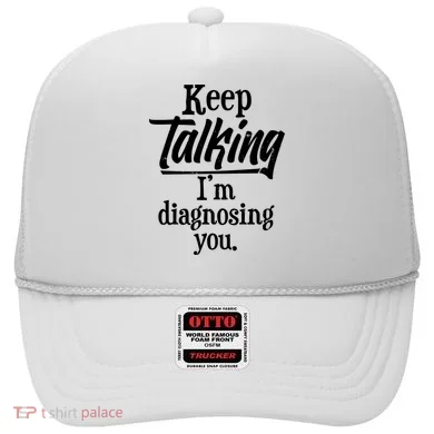 Funny Keep Talking I'm Diagnosing You Hat