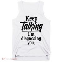 Funny Keep Talking I'm Diagnosing You Tank Top thumb 0