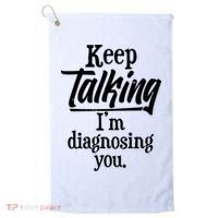 Funny Keep Talking I'm Diagnosing You Golf Towel thumb 0