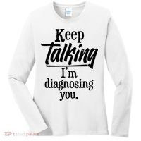 Funny Keep Talking I'm Diagnosing You Women's Long Sleeve Shirt thumb 0