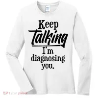Funny Keep Talking I'm Diagnosing You Women's Long Sleeve Shirt thumb 0
