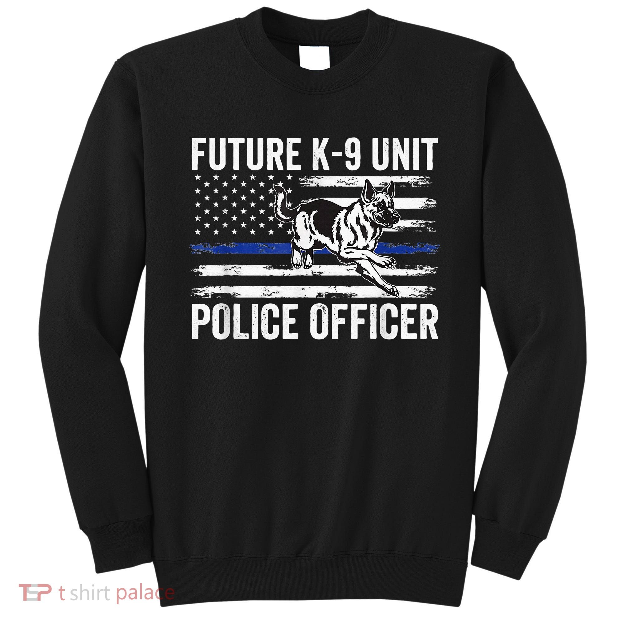 Future K9 Unit Police Officer Proud Law Enforcement Sweatshirt