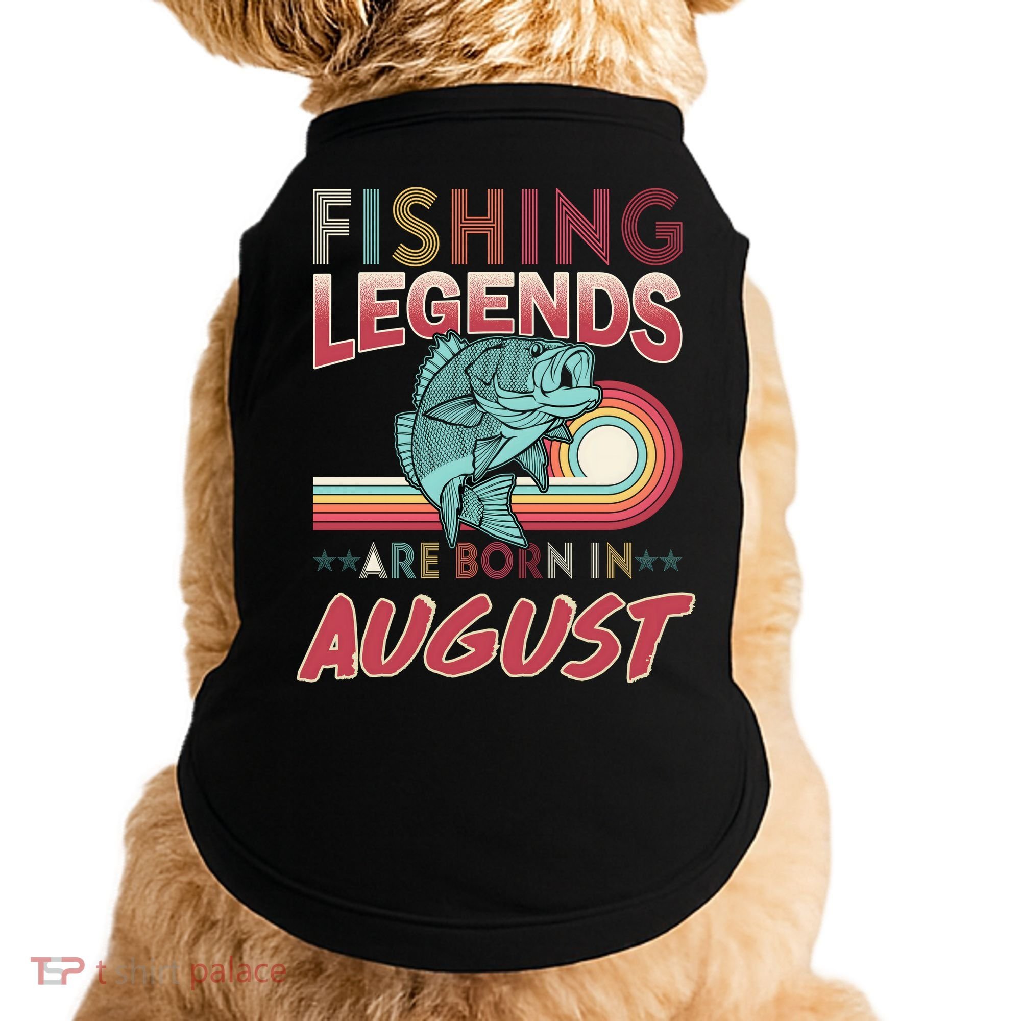 Fishing Legends Are Born In August Doggie Tank