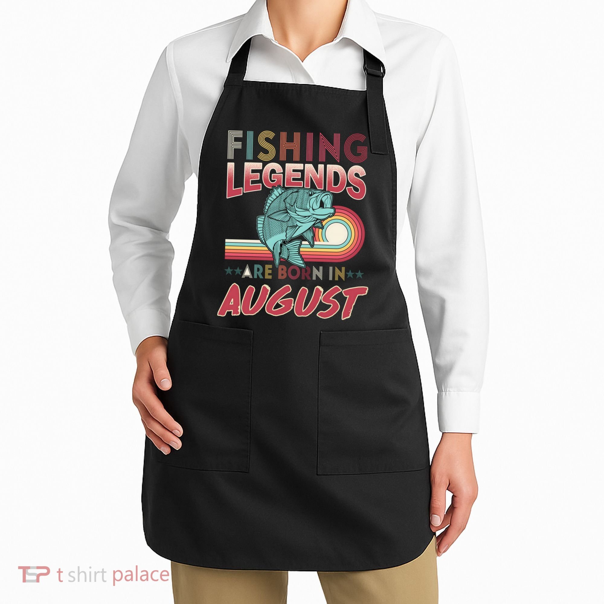 Fishing Legends Are Born In August Apron