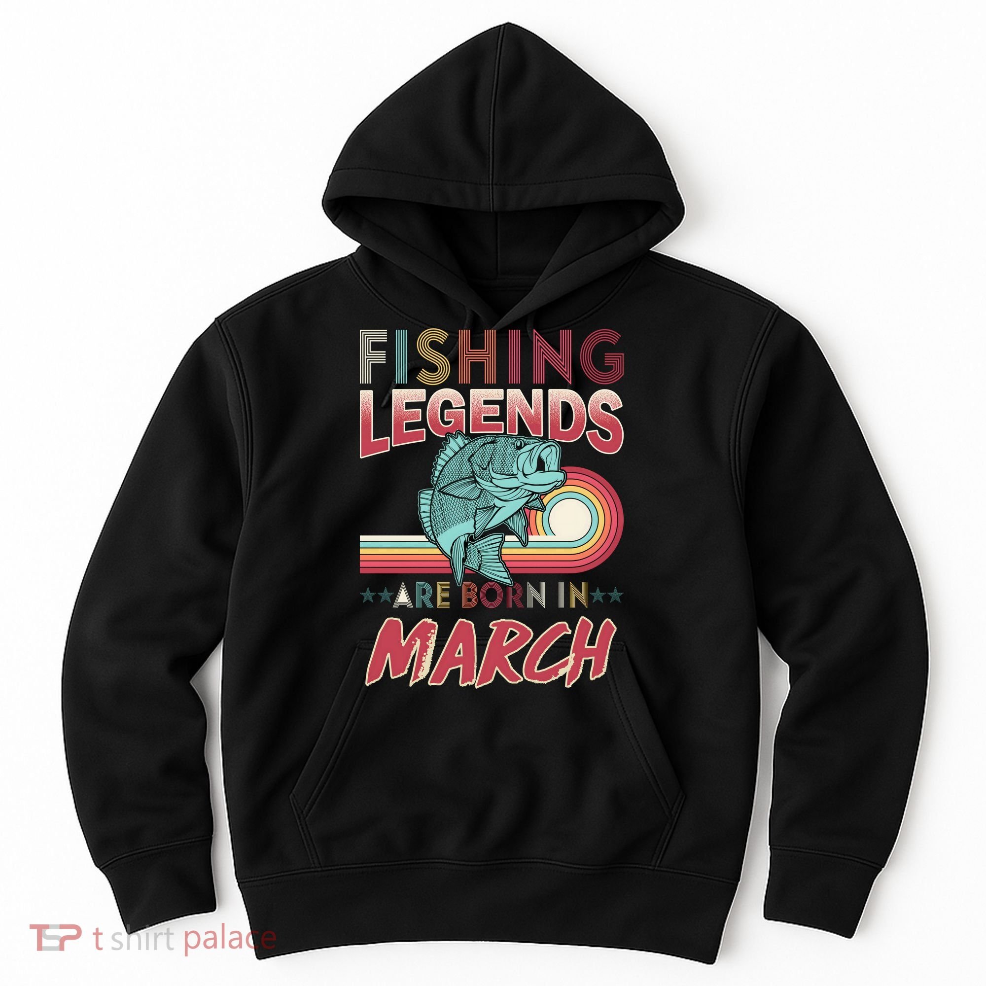 Fishing Legends Are Born In March Hoodie