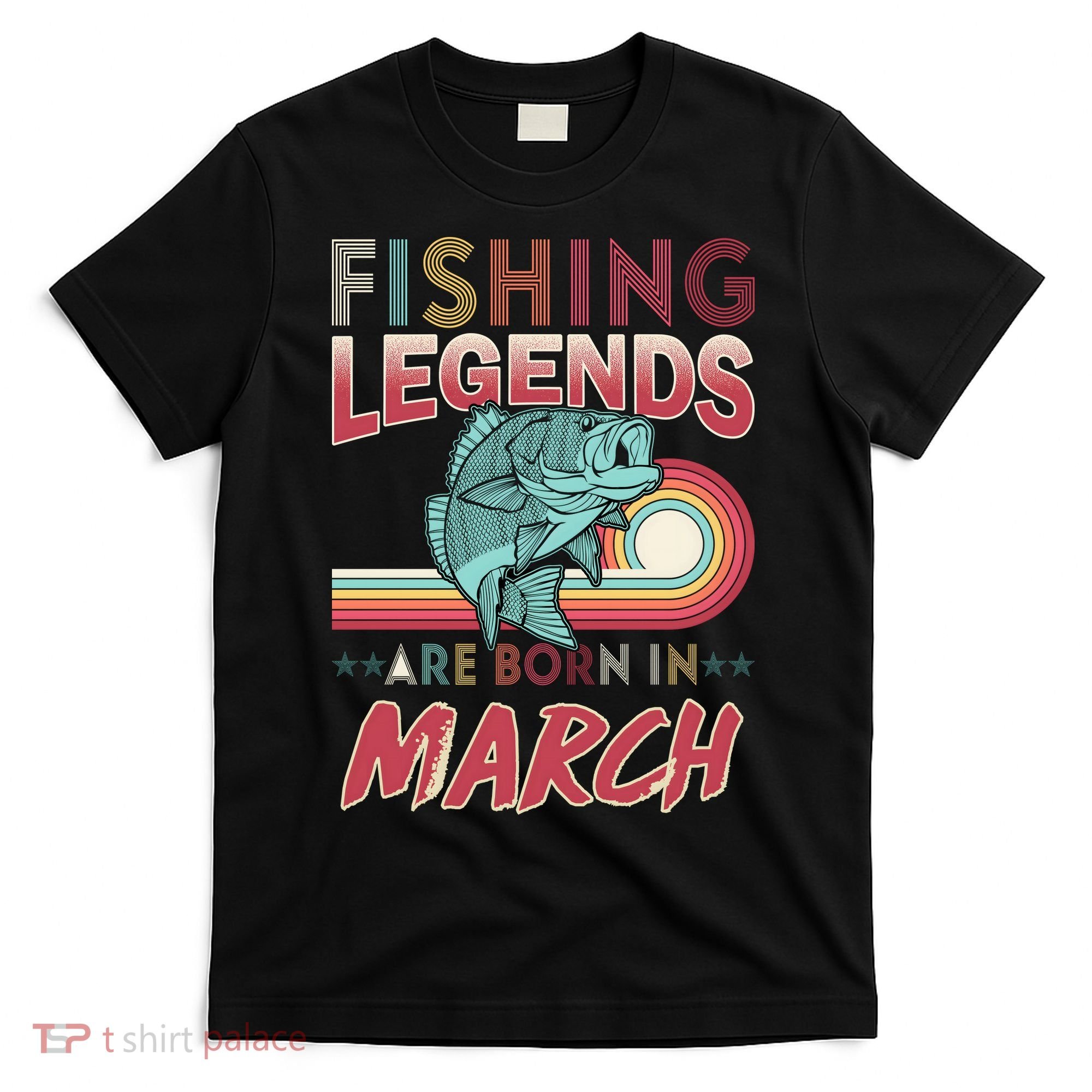 Fishing Legends Are Born In March T-Shirt