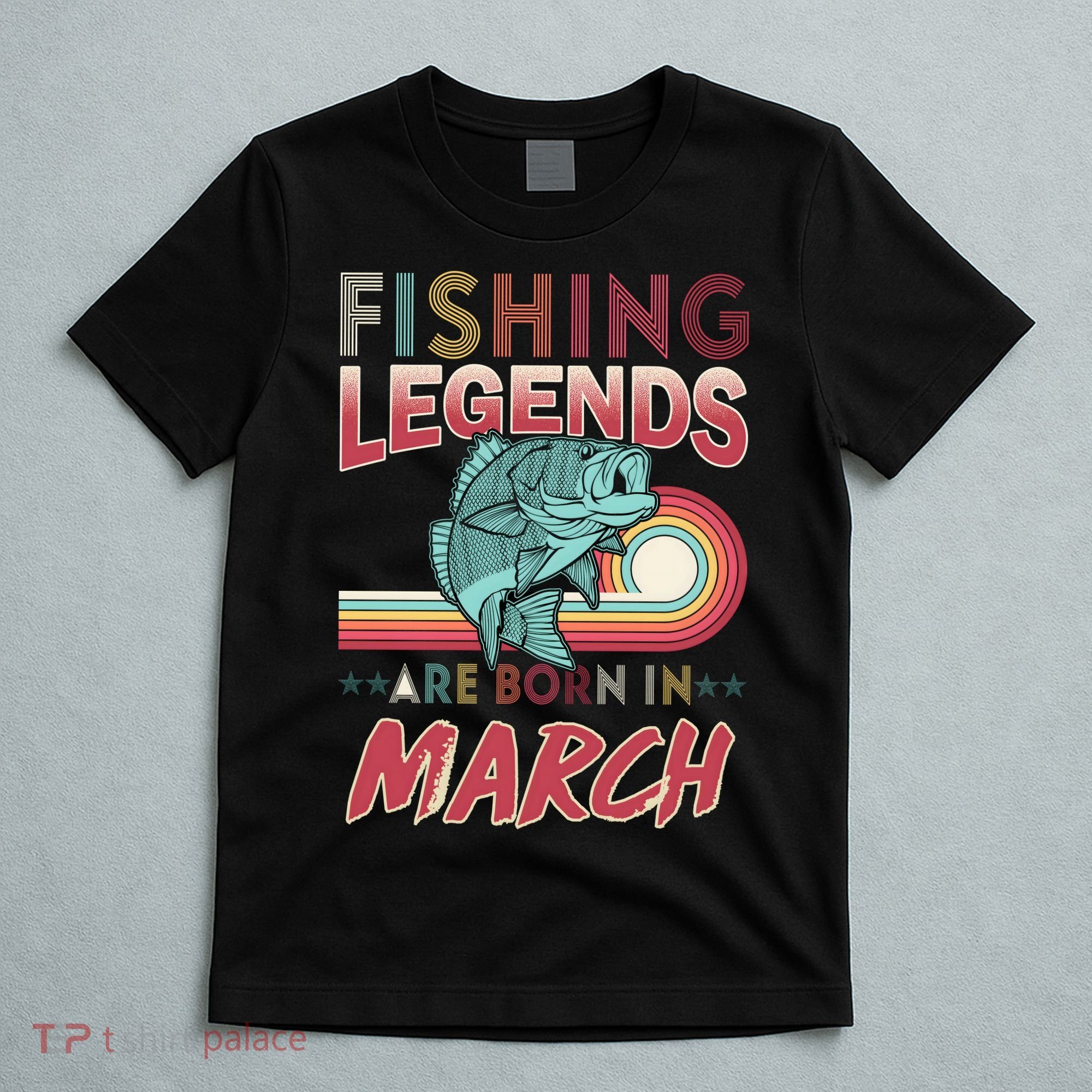 Fishing Legends Are Born In March T-Shirt