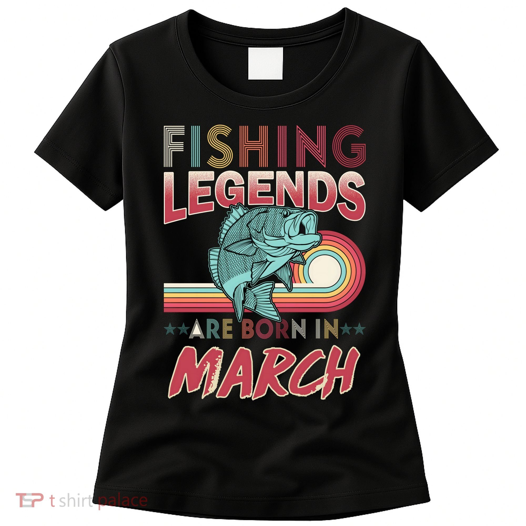 Fishing Legends Are Born In March Women's T-Shirt