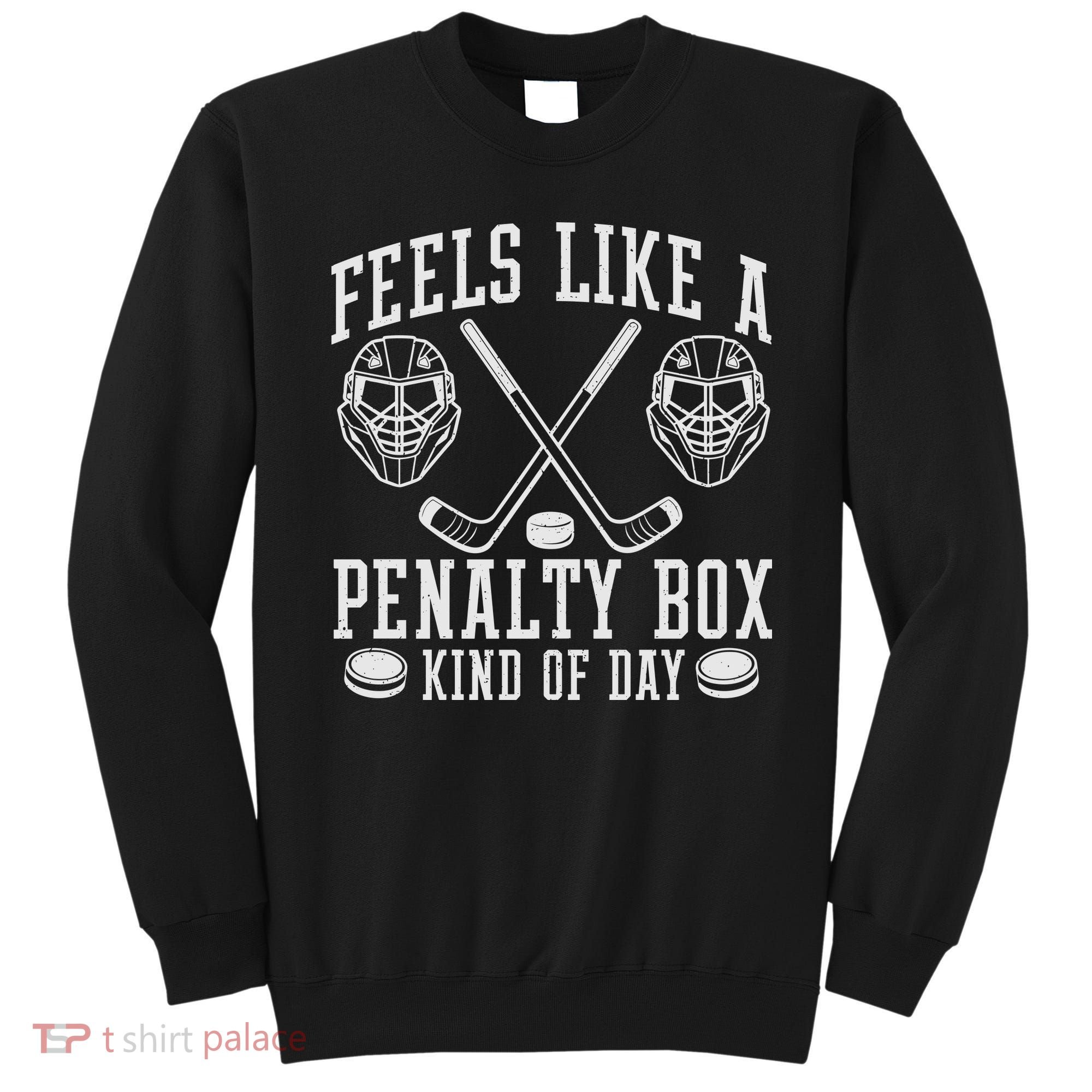 Feels Like A Penalty Box Kind Of Day Sweatshirt