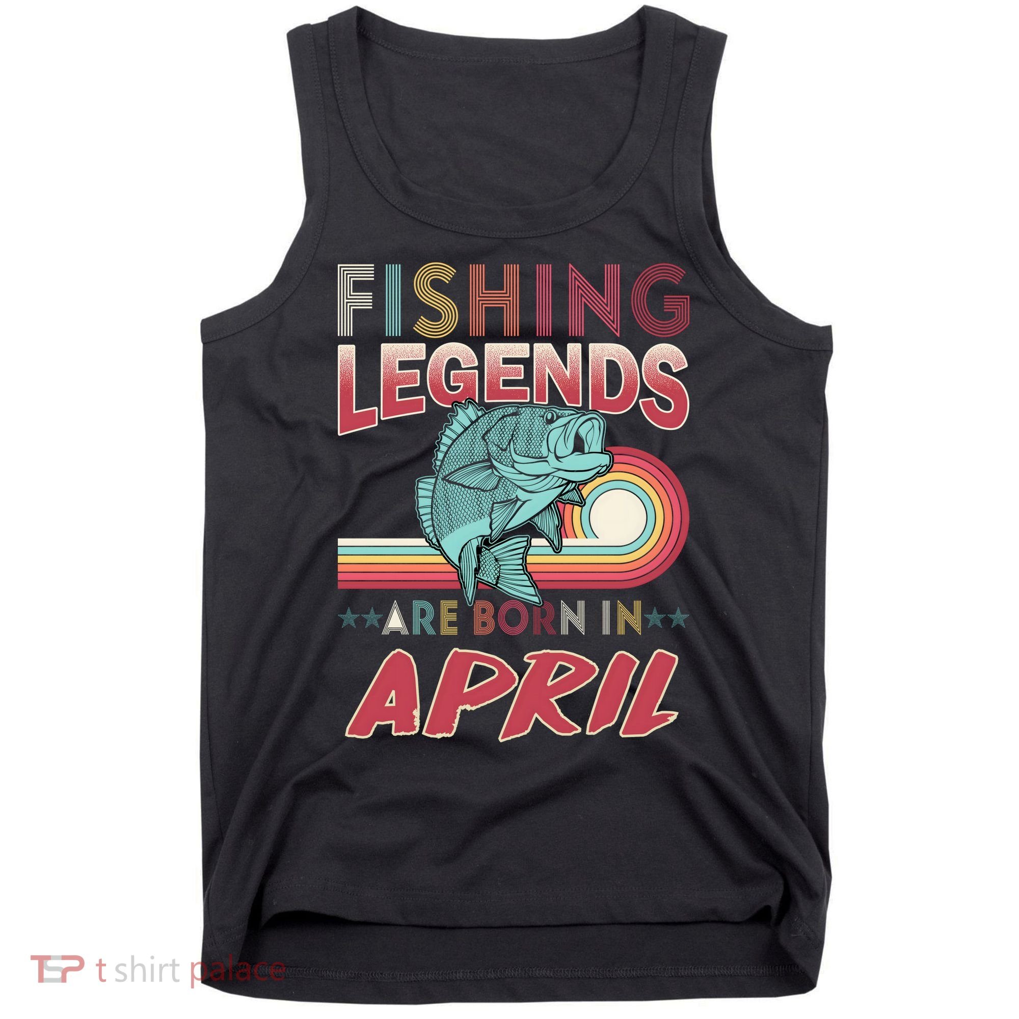 Fishing Legends Are Born In April Tank Top