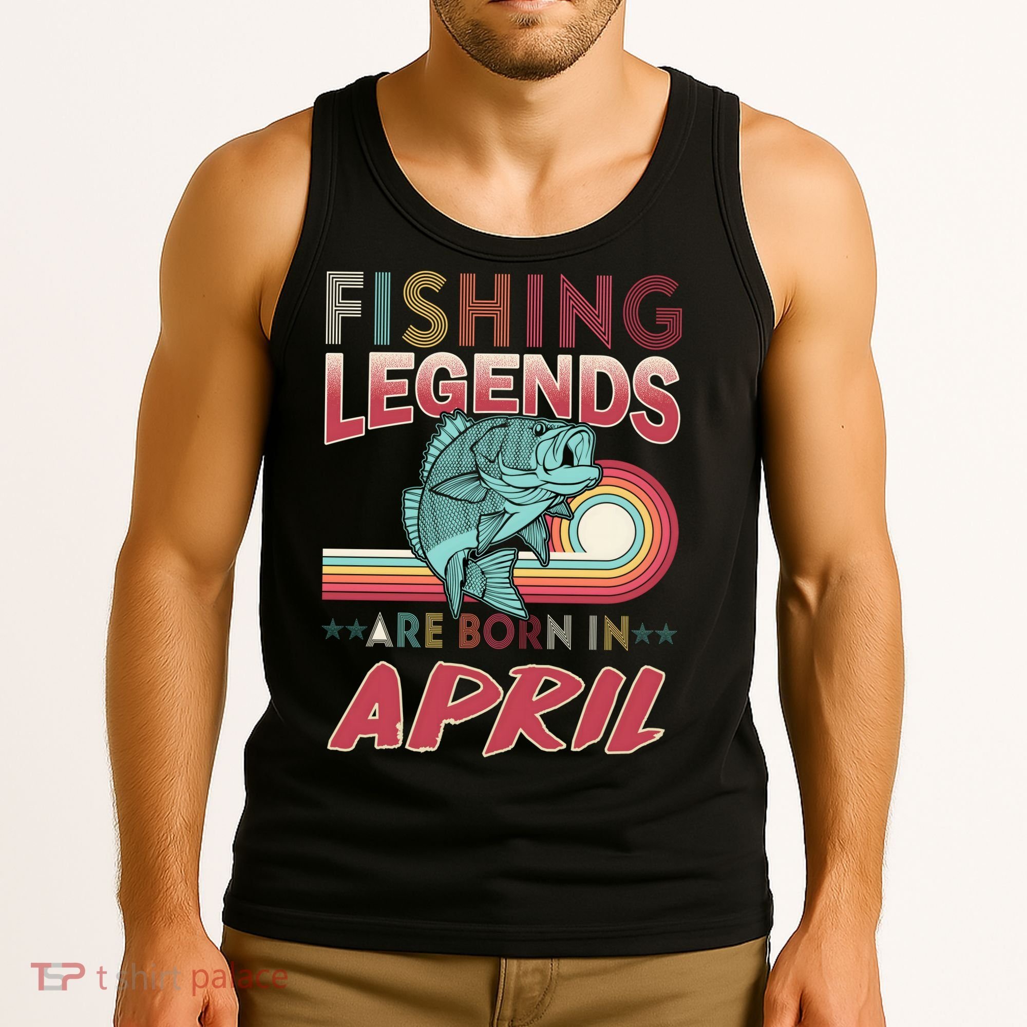 Fishing Legends Are Born In April Tank Top
