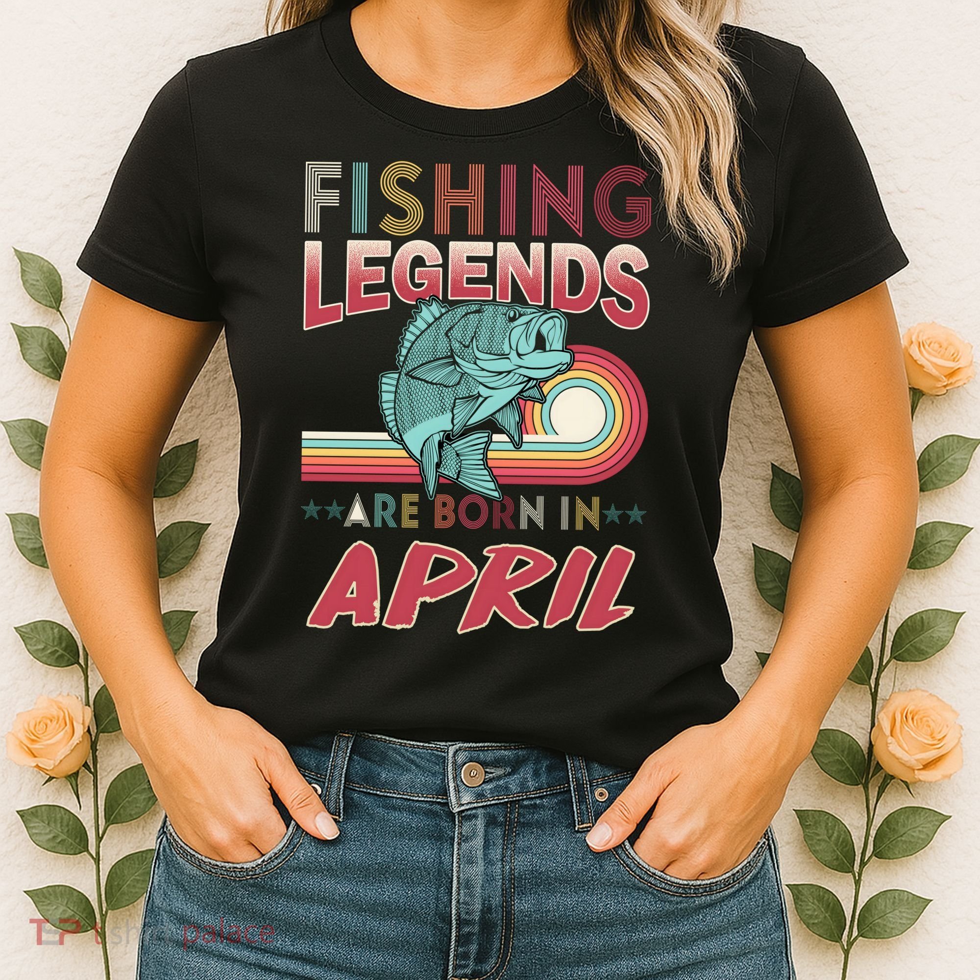 Fishing Legends Are Born In April Women's T-Shirt