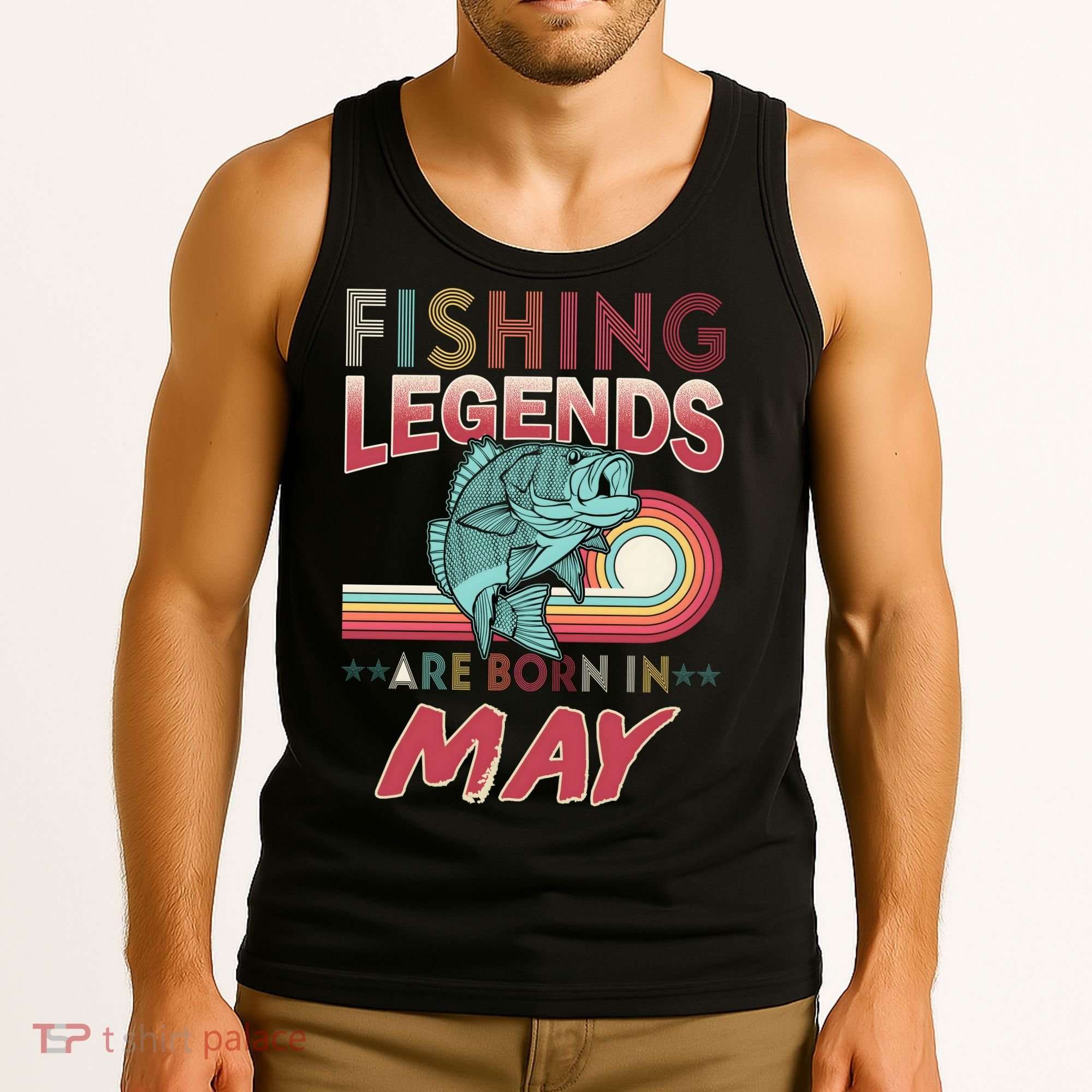 Fishing Legends Are Born In May Tank Top