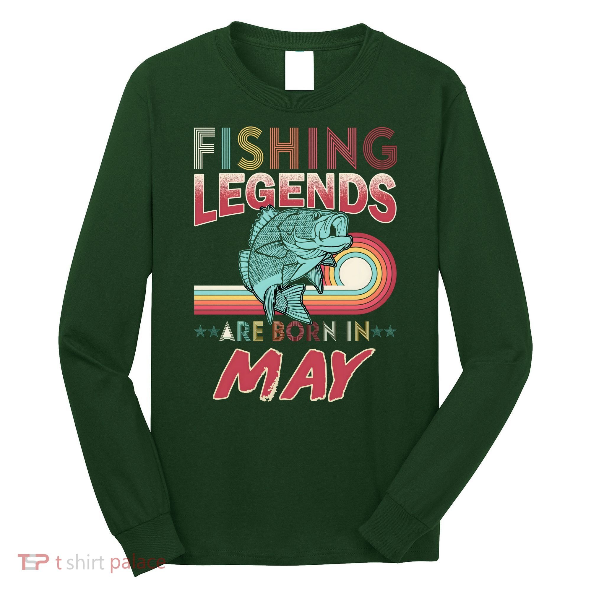 Fishing Legends Are Born In May Long Sleeve Shirt