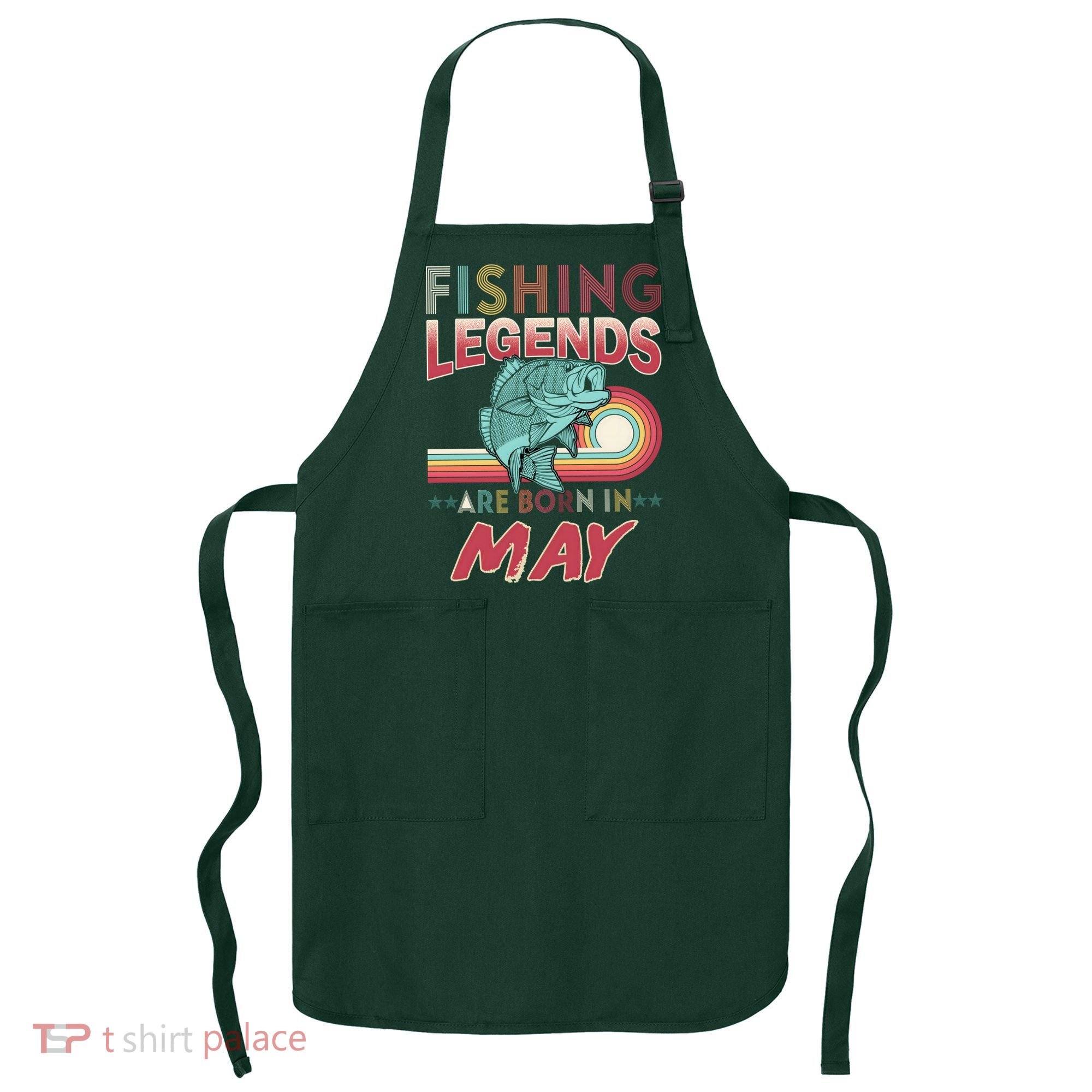 Fishing Legends Are Born In May Apron