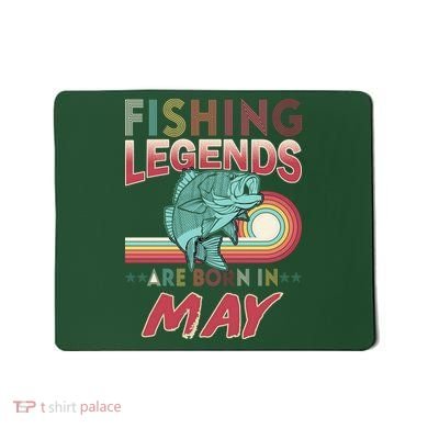 Fishing Legends Are Born In May Mousepad