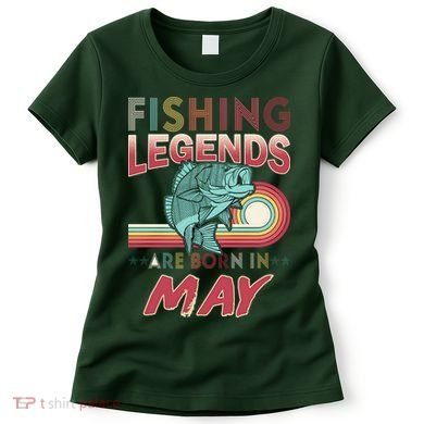 Fishing Legends Are Born In May Women's T-Shirt