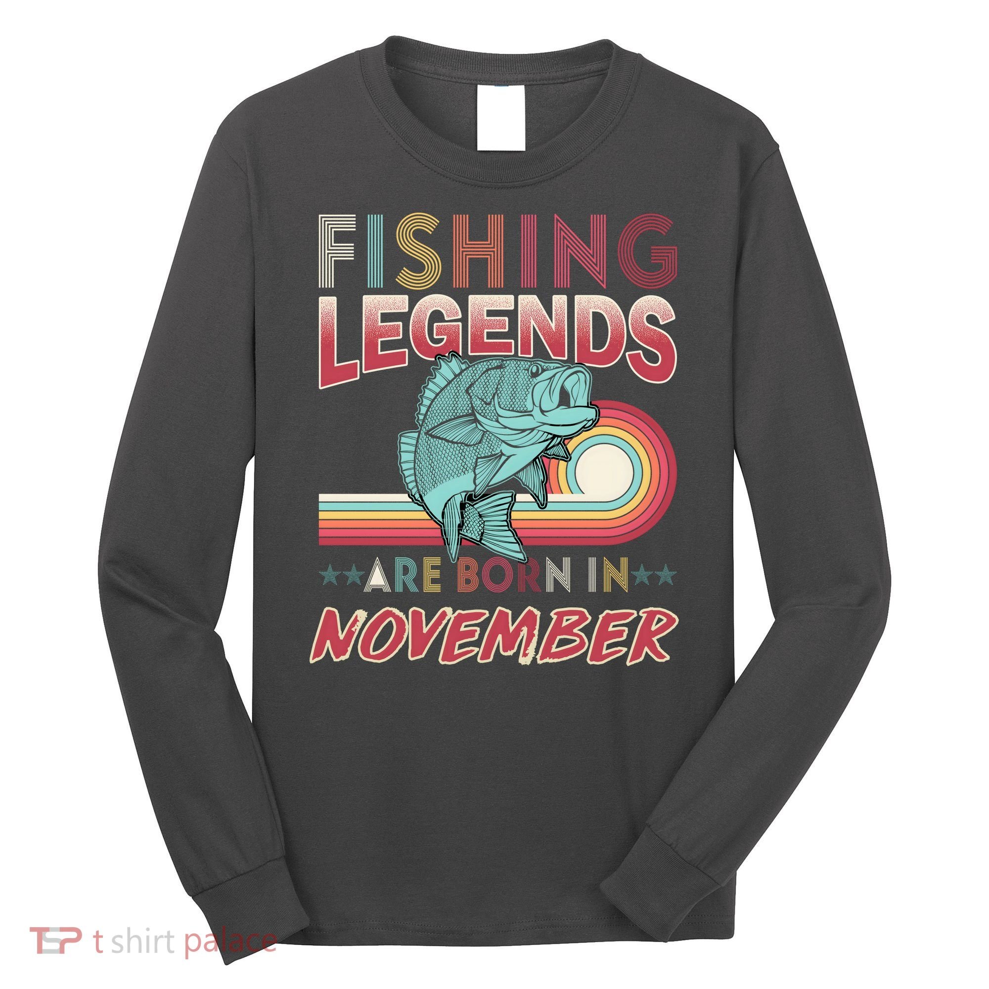 Fishing Legends Are Born In November Long Sleeve Shirt