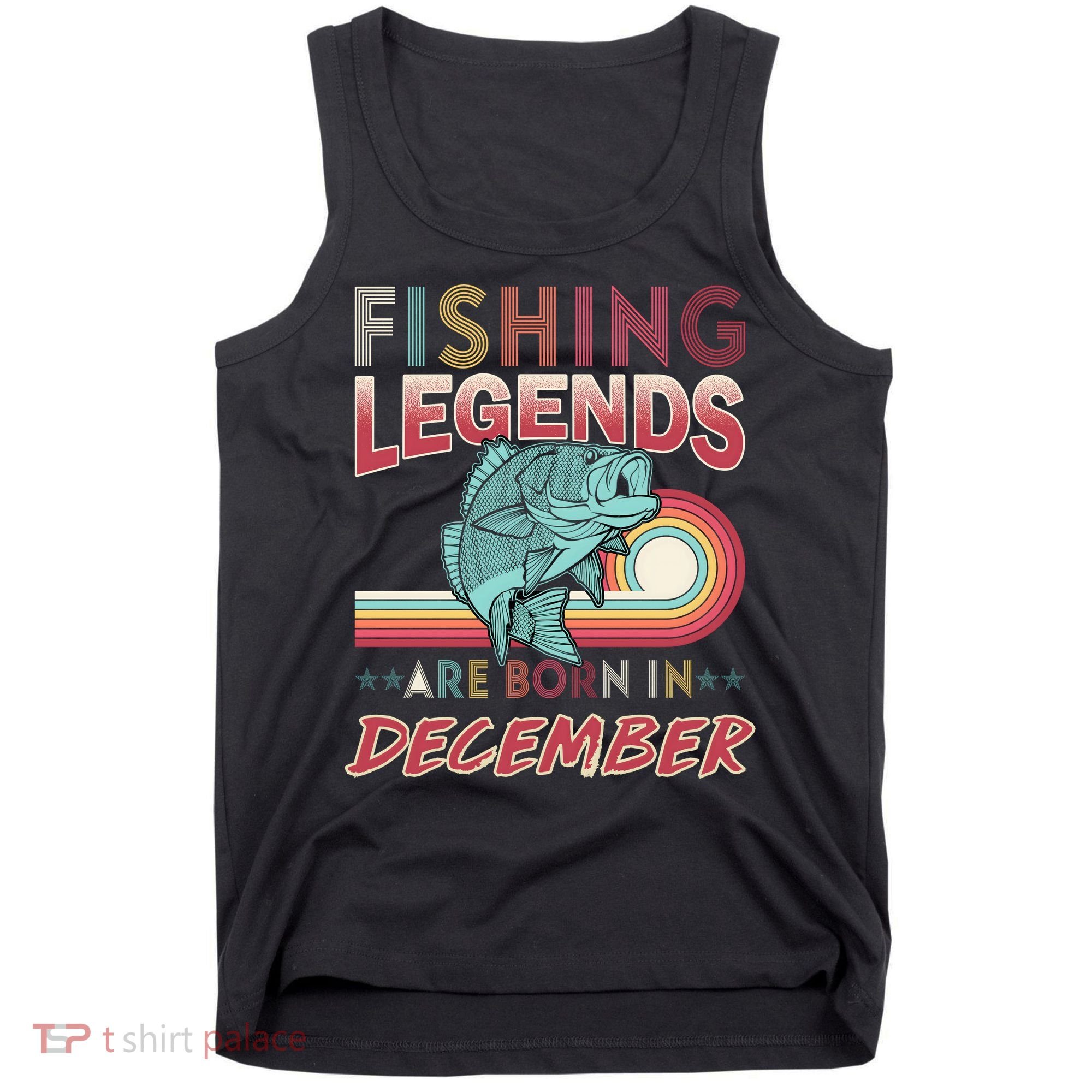 Fishing Legends Are Born In December Tank Top