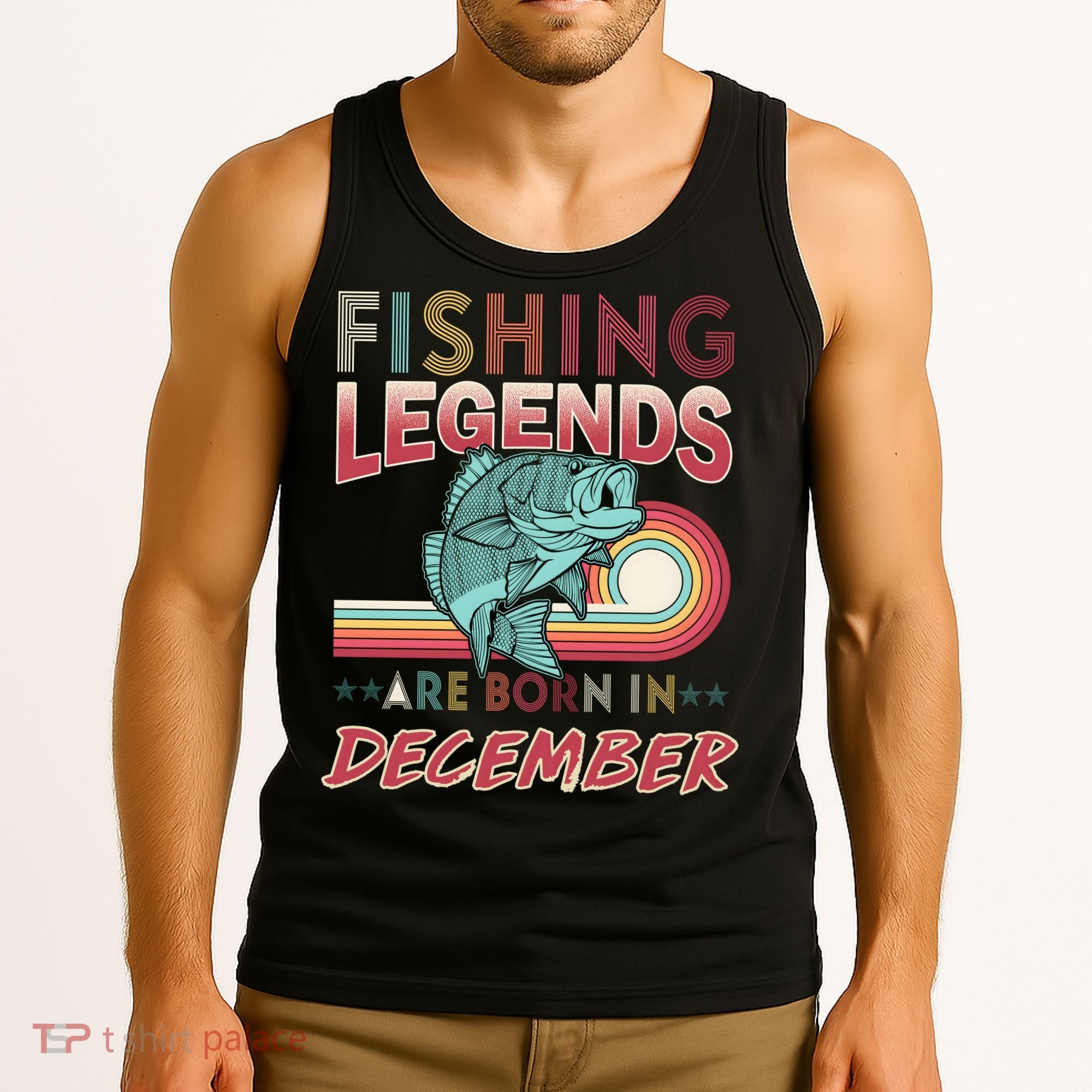 Fishing Legends Are Born In December Tank Top