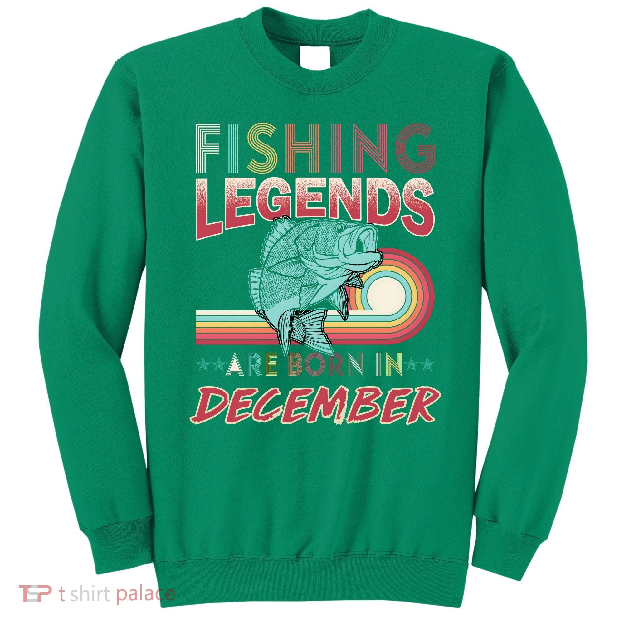 Fishing Legends Are Born In December Sweatshirt