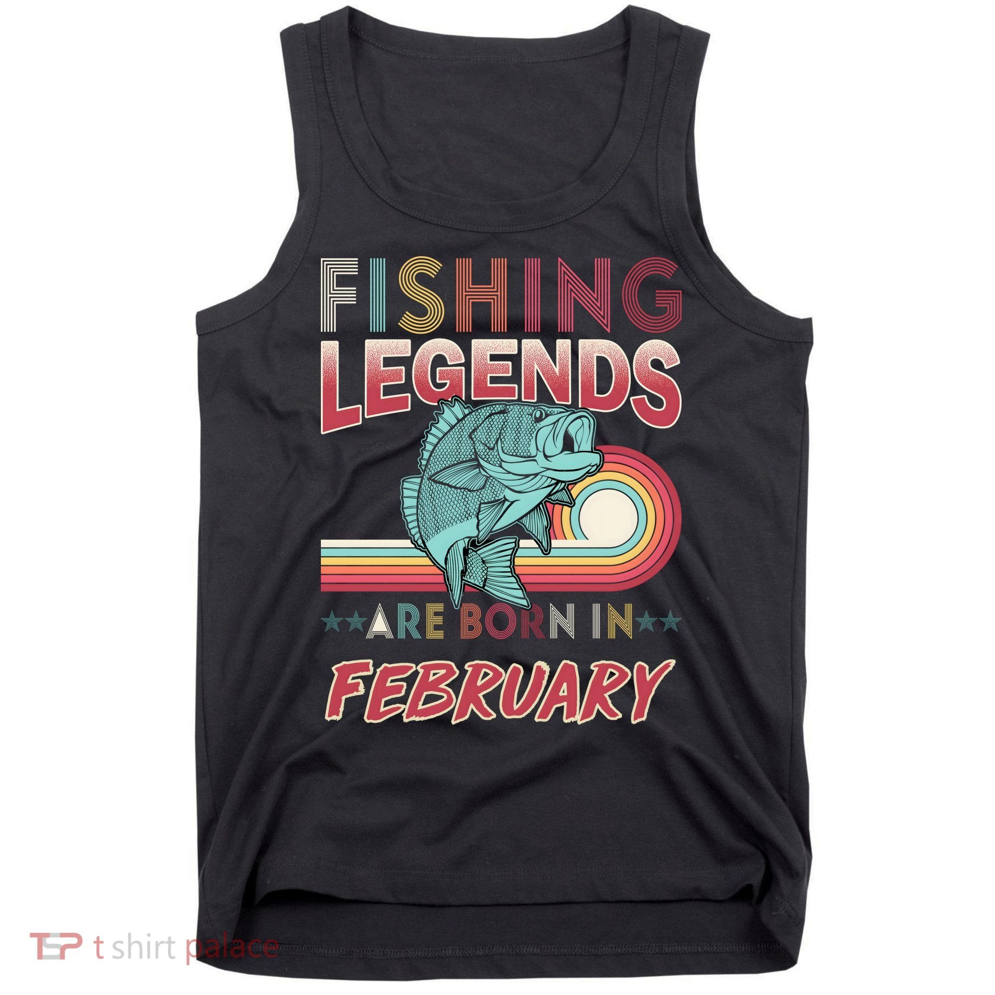 Fishing Legends Are Born In February Tank Top