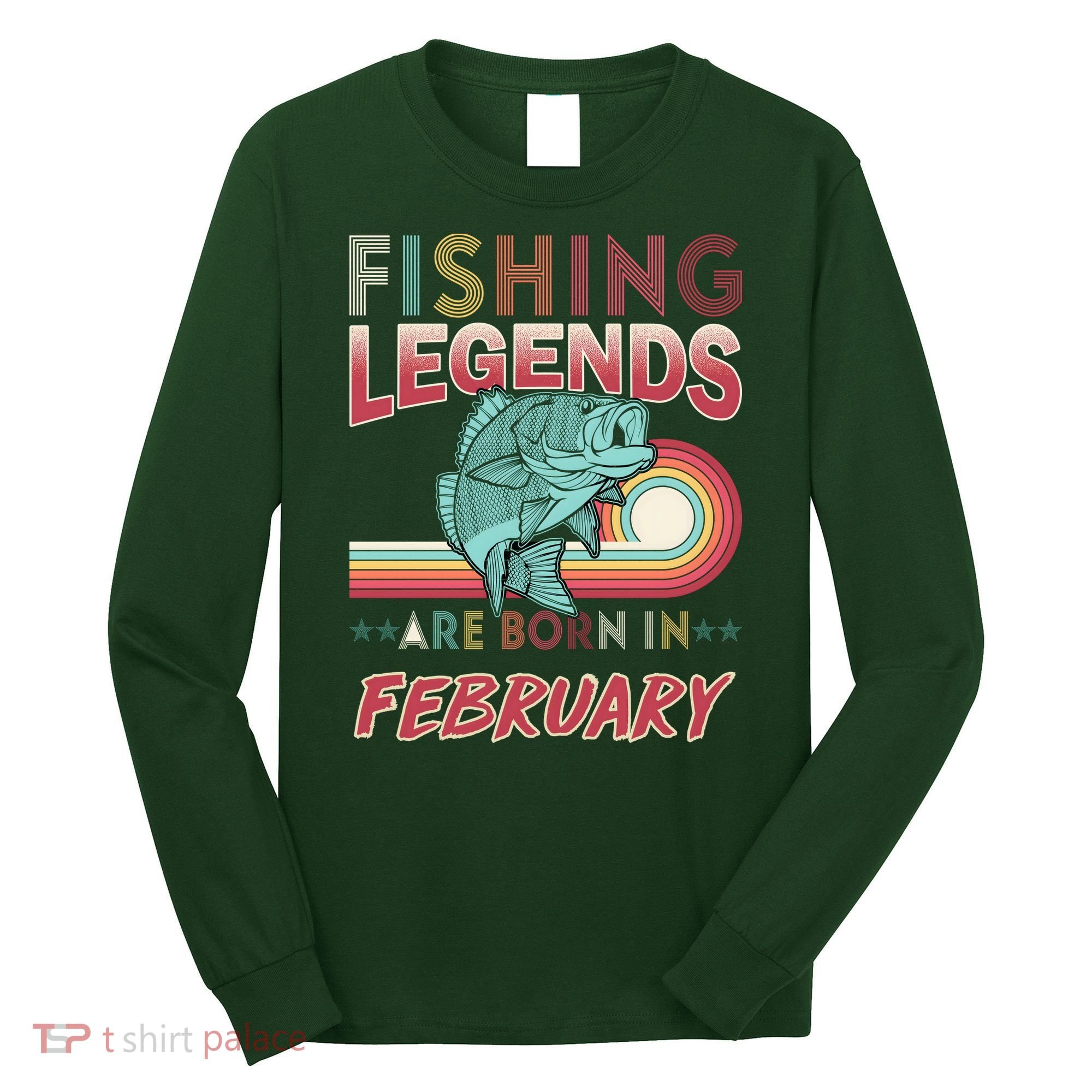 Fishing Legends Are Born In February Long Sleeve Shirt