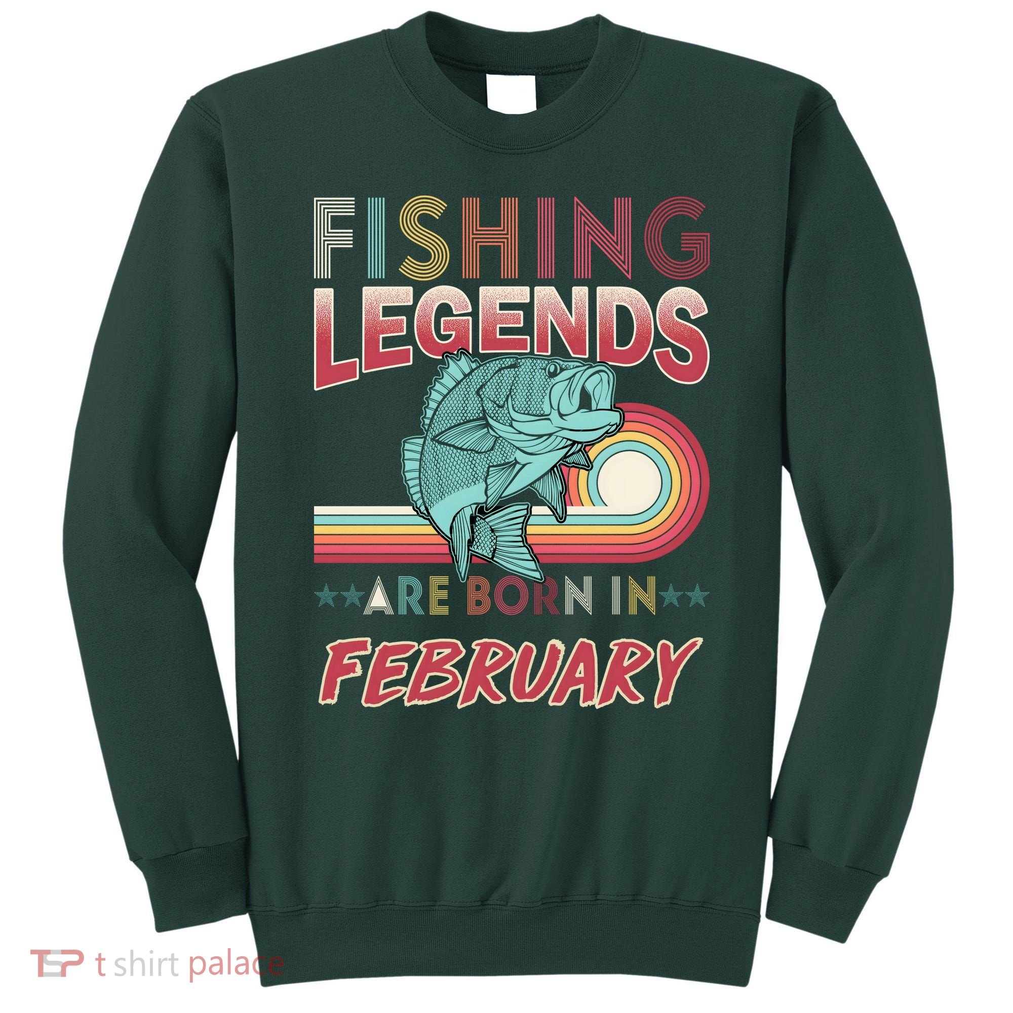 Fishing Legends Are Born In February Sweatshirt