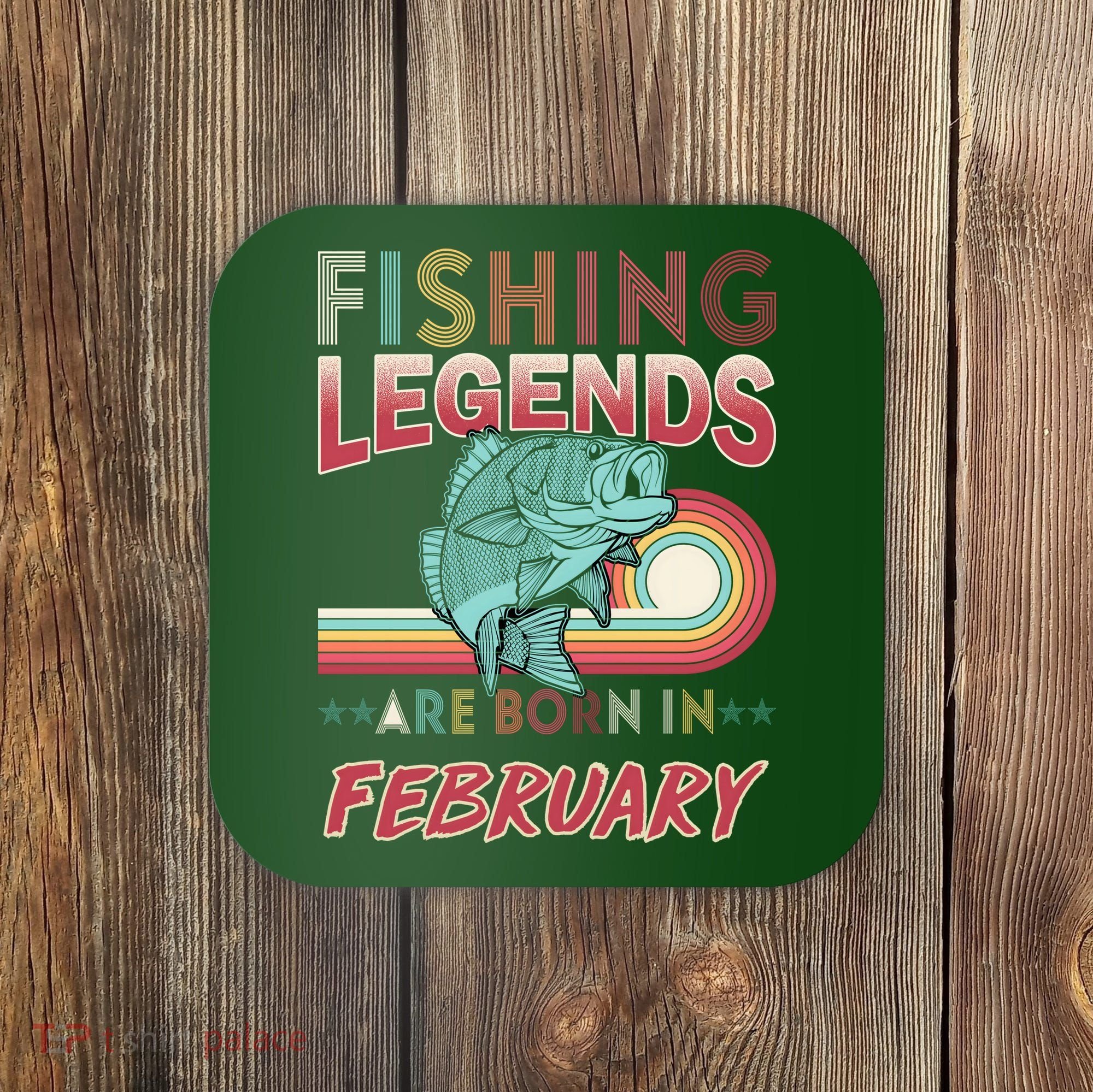 Fishing Legends Are Born In February Coaster