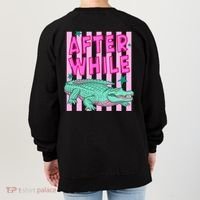 Funny Later Alligator After While Crocodile Front And Back Women's Sweatshirt thumb 1