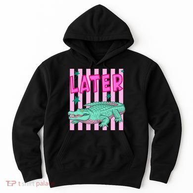 Funny Later Alligator After While Crocodile Front And Back Hoodie
